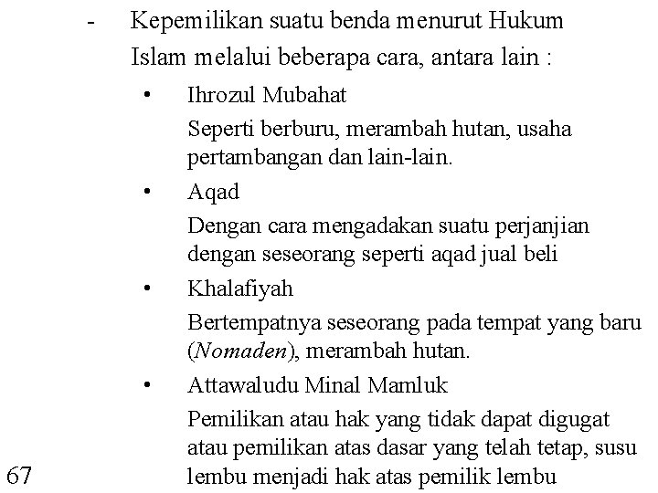 - Kepemilikan suatu benda menurut Hukum Islam melalui beberapa cara, antara lain : •