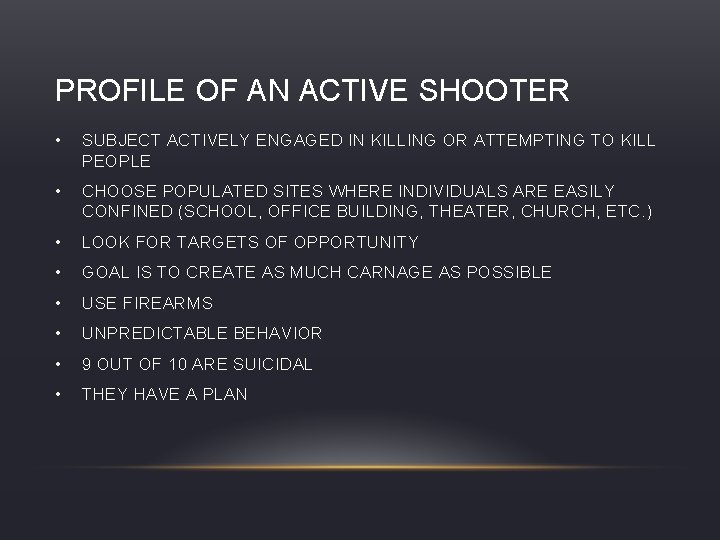 PROFILE OF AN ACTIVE SHOOTER • SUBJECT ACTIVELY ENGAGED IN KILLING OR ATTEMPTING TO