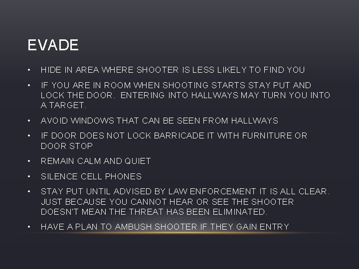 EVADE • HIDE IN AREA WHERE SHOOTER IS LESS LIKELY TO FIND YOU •