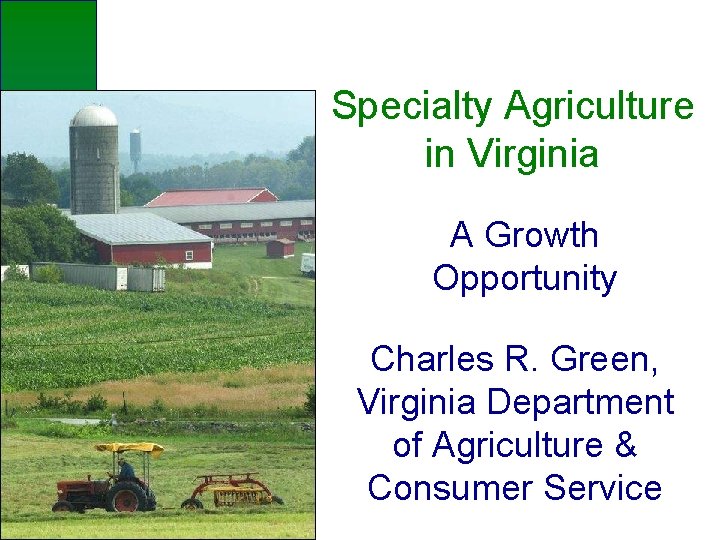 Specialty Agriculture in Virginia A Growth Opportunity Charles R. Green, Virginia Department of Agriculture