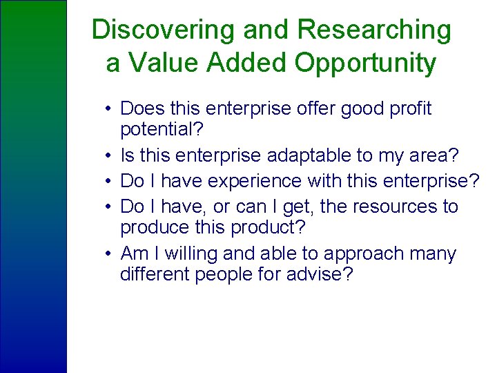 Discovering and Researching a Value Added Opportunity • Does this enterprise offer good profit