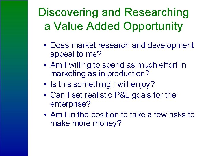 Discovering and Researching a Value Added Opportunity • Does market research and development appeal