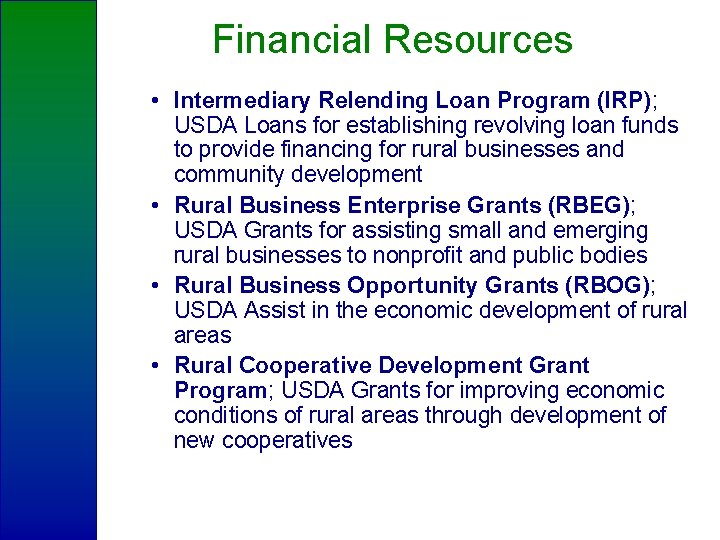 Financial Resources • Intermediary Relending Loan Program (IRP); USDA Loans for establishing revolving loan