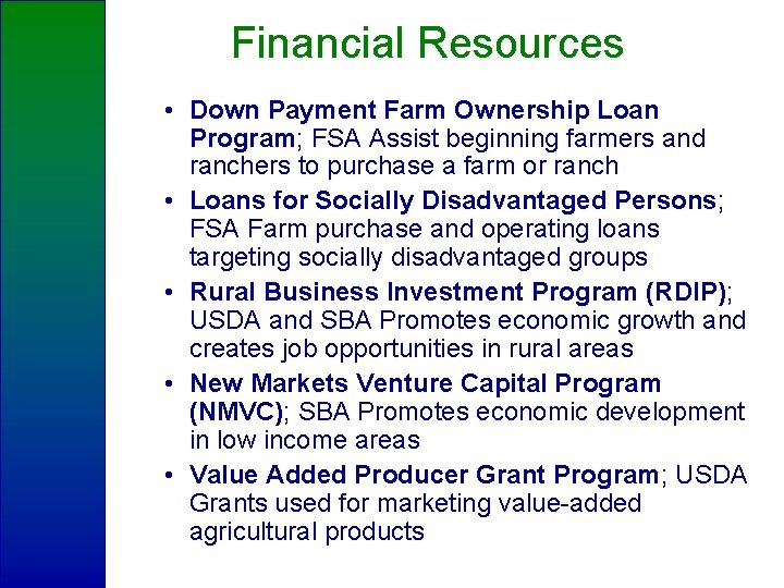 Financial Resources • Down Payment Farm Ownership Loan Program; FSA Assist beginning farmers and