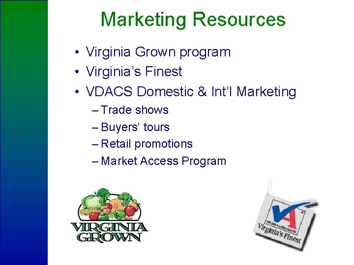 Marketing Resources • Virginia Grown program • Virginia’s Finest • VDACS Domestic & Int’l