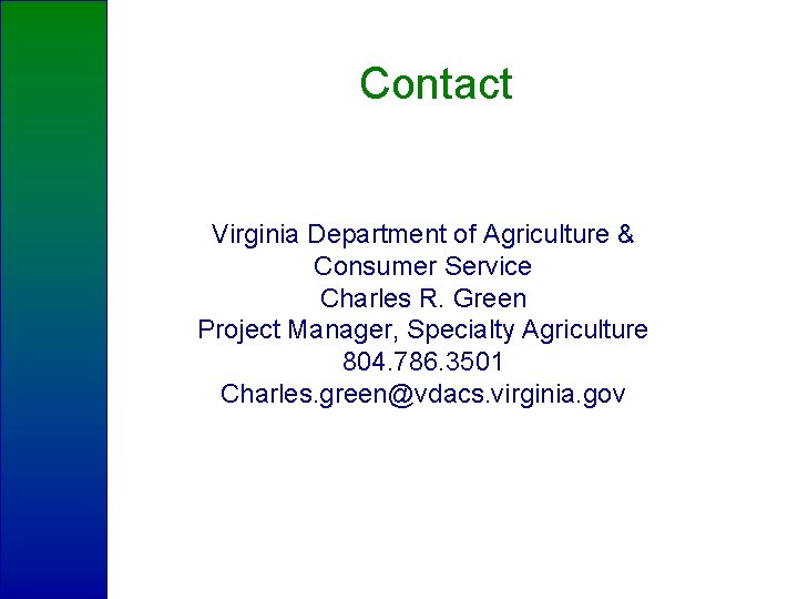 Contact Virginia Department of Agriculture & Consumer Service Charles R. Green Project Manager, Specialty