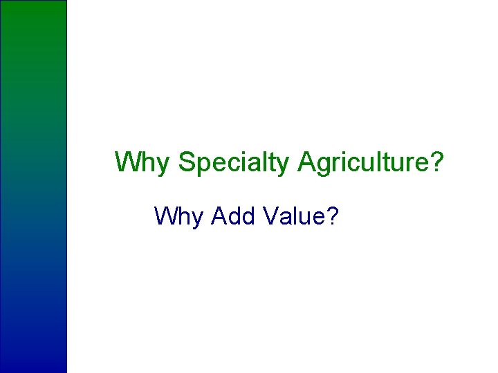 Why Specialty Agriculture? Why Add Value? 