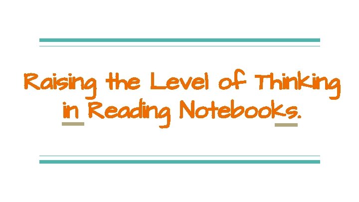 Raising the Level of Thinking in Reading Notebooks. 