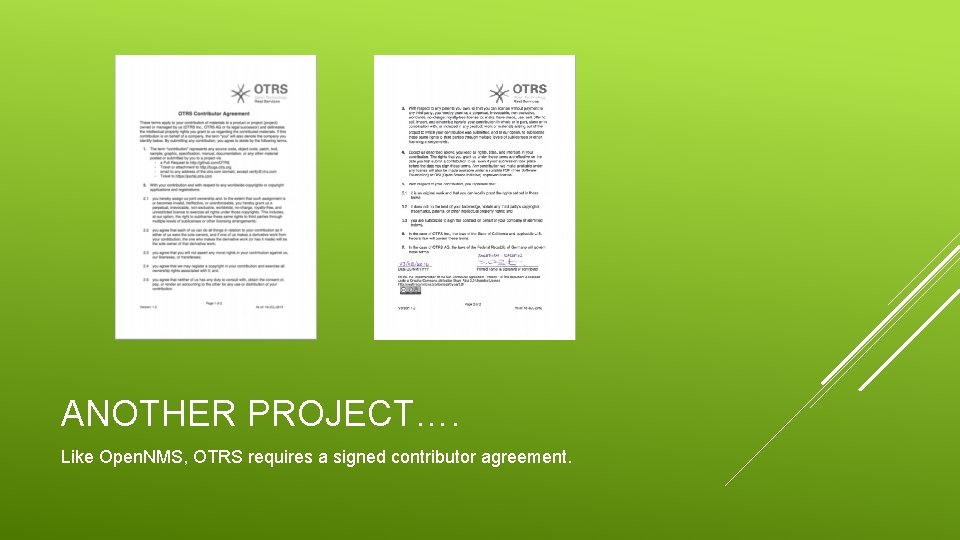 ANOTHER PROJECT…. Like Open. NMS, OTRS requires a signed contributor agreement. 