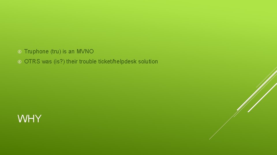  Truphone (tru) is an MVNO OTRS was (is? ) their trouble ticket/helpdesk solution