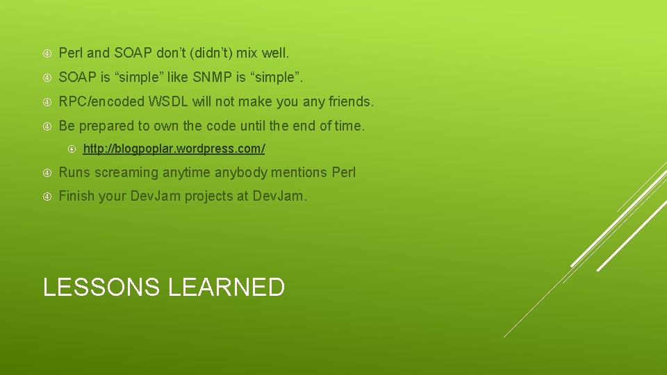  Perl and SOAP don’t (didn’t) mix well. SOAP is “simple” like SNMP is