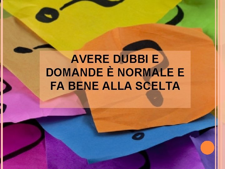 AVERE DUBBI E DOMANDE È NORMALE E FA BENE ALLA SCELTA 