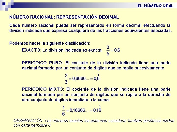 EL NÚMERO REAL NÚMERO RACIONAL: REPRESENTACIÓN DECIMAL Cada número racional puede ser representado en EL NÚMERO REAL NÚMERO RACIONAL: REPRESENTACIÓN DECIMAL Cada número racional puede ser representado en