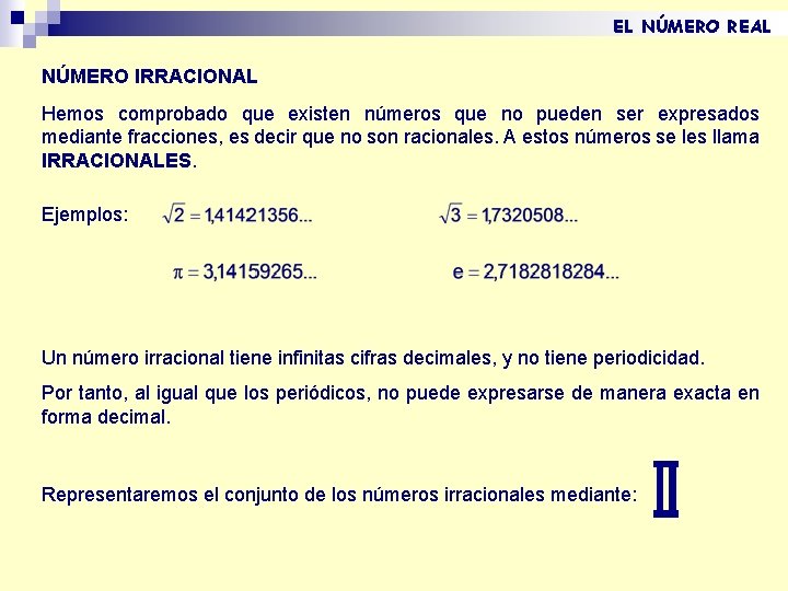 EL NÚMERO REAL NÚMERO IRRACIONAL Hemos comprobado que existen números que no pueden ser EL NÚMERO REAL NÚMERO IRRACIONAL Hemos comprobado que existen números que no pueden ser