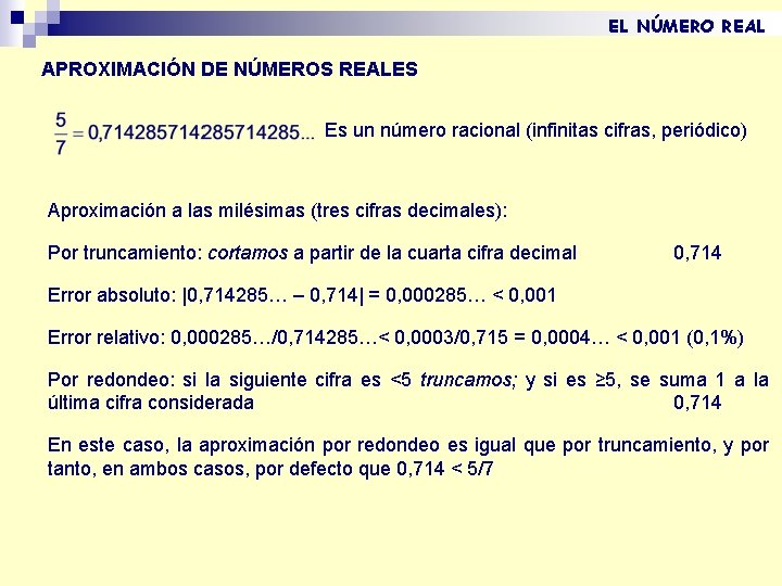 EL NÚMERO REAL APROXIMACIÓN DE NÚMEROS REALES Es un número racional (infinitas cifras, periódico) EL NÚMERO REAL APROXIMACIÓN DE NÚMEROS REALES Es un número racional (infinitas cifras, periódico)