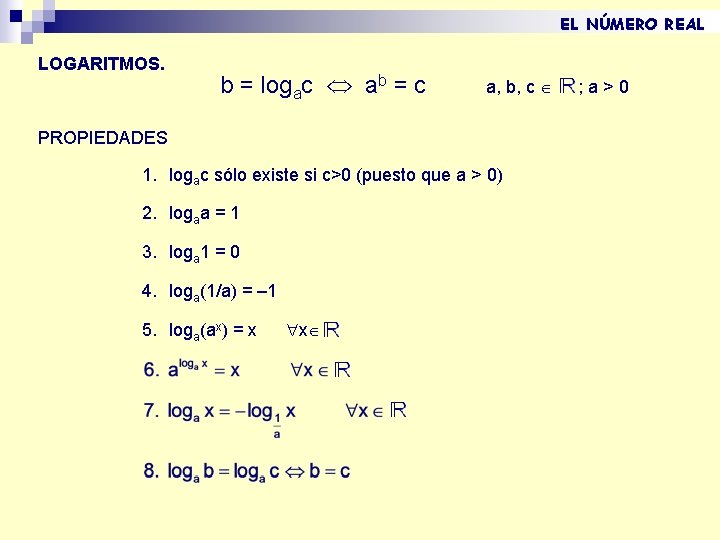 EL NÚMERO REAL LOGARITMOS. b = logac ab = c a, b, c PROPIEDADES EL NÚMERO REAL LOGARITMOS. b = logac ab = c a, b, c PROPIEDADES