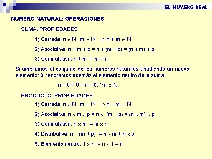 EL NÚMERO REAL NÚMERO NATURAL: OPERACIONES SUMA. PROPIEDADES 1) Cerrada: n , m n+m EL NÚMERO REAL NÚMERO NATURAL: OPERACIONES SUMA. PROPIEDADES 1) Cerrada: n , m n+m