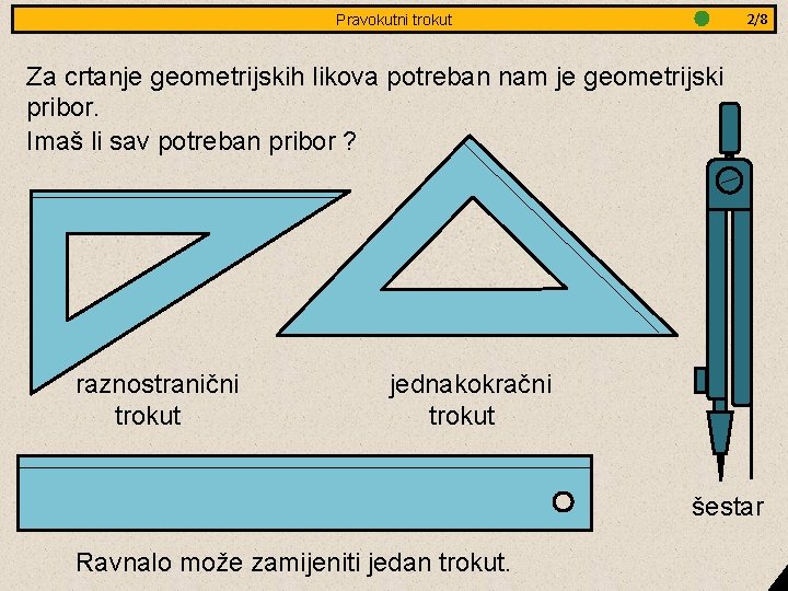 3/8 2/8 Jednakostranični Pravokutni trokut - obradba Za crtanje geometrijskih likova potreban nam je