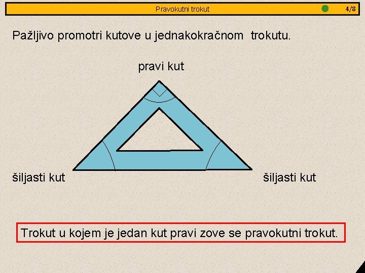 3/8 4/8 Jednakostranični Pravokutni trokut - obradba Pažljivo promotri kutove u jednakokračnom trokutu. pravi