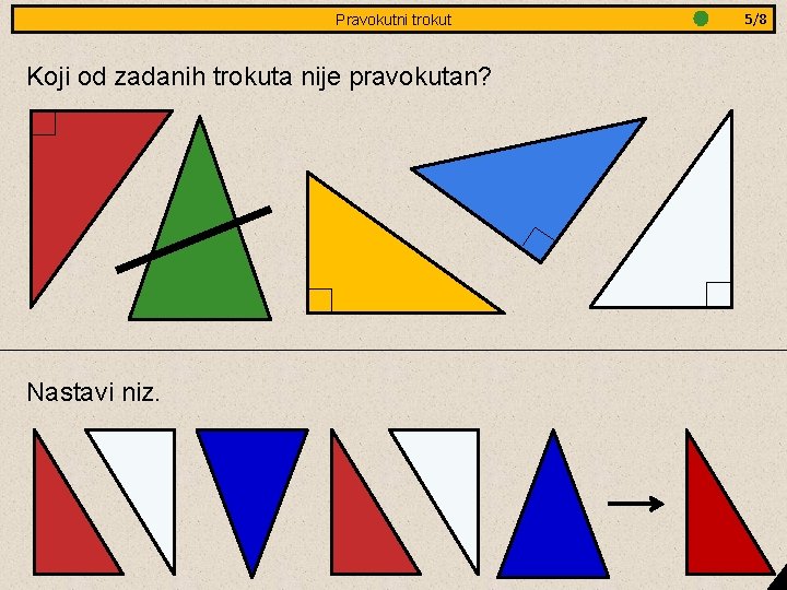 Jednakostranični Pravokutni trokut - obradba Koji od zadanih trokuta nije pravokutan? Nastavi niz. 3/8