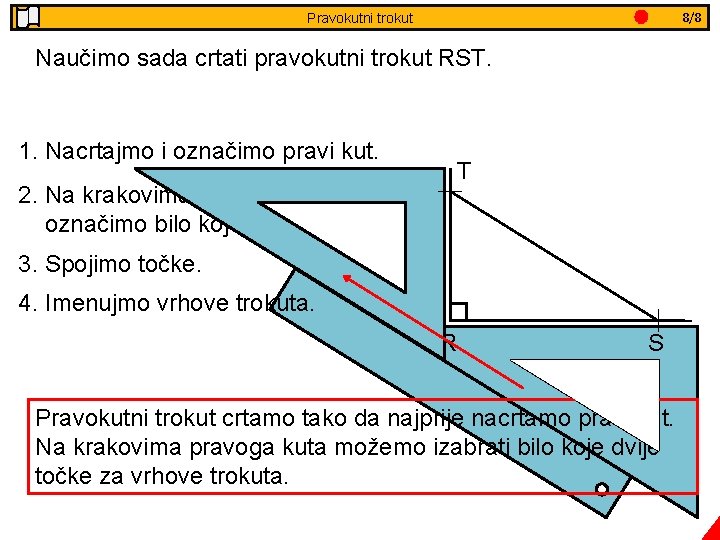 3/8 8/8 Jednakostranični Pravokutni trokut - obradba Naučimo sada crtati pravokutni trokut RST. 1.