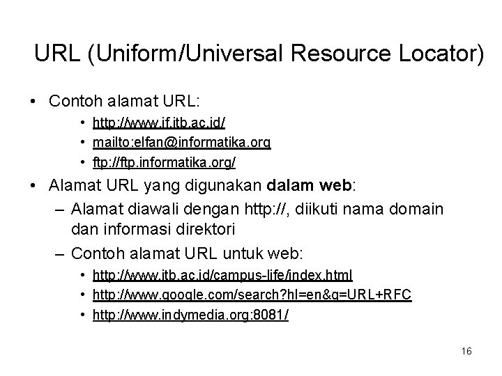 URL (Uniform/Universal Resource Locator) • Contoh alamat URL: • http: //www. if. itb. ac.