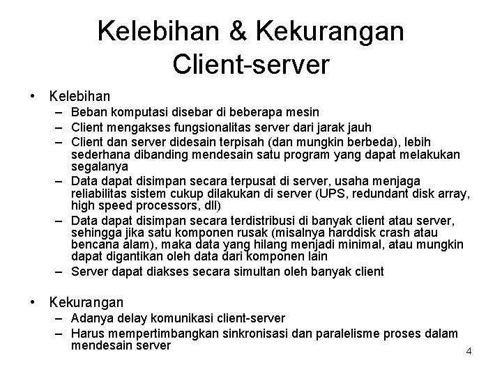 Kelebihan & Kekurangan Client-server • Kelebihan – Beban komputasi disebar di beberapa mesin –