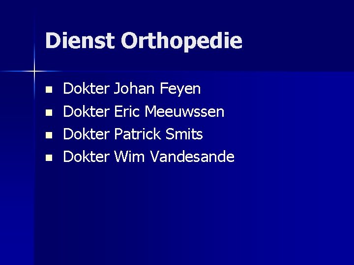 Dienst Orthopedie n n Dokter Johan Feyen Dokter Eric Meeuwssen Dokter Patrick Smits Dokter