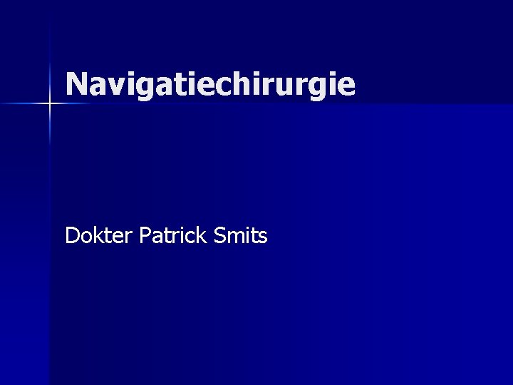 Navigatiechirurgie Dokter Patrick Smits 