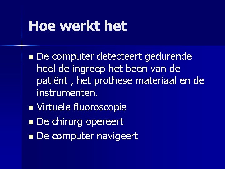 Hoe werkt het De computer detecteert gedurende heel de ingreep het been van de