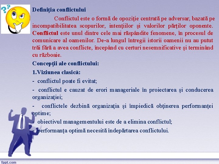 Definiția conflictului Conflictul este o formă de opoziţie centrată pe adversar, bazată pe incompatibilitatea