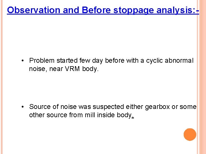 Observation and Before stoppage analysis: - • Problem started few day before with a