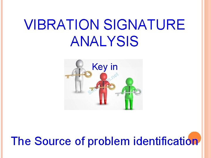 VIBRATION SIGNATURE ANALYSIS Key in The Source of problem identification 