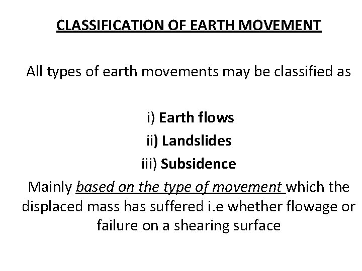 CLASSIFICATION OF EARTH MOVEMENT All types of earth movements may be classified as i)