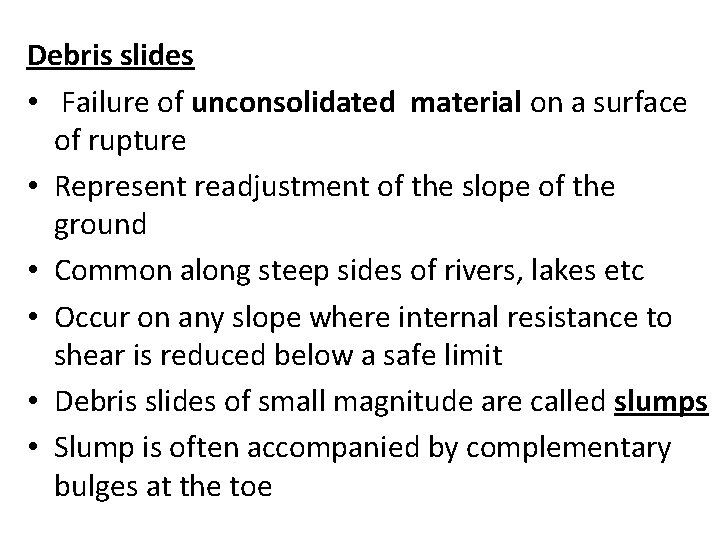 Debris slides • Failure of unconsolidated material on a surface of rupture • Represent