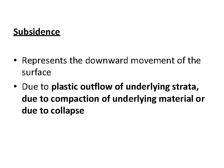 Subsidence • Represents the downward movement of the surface • Due to plastic outflow