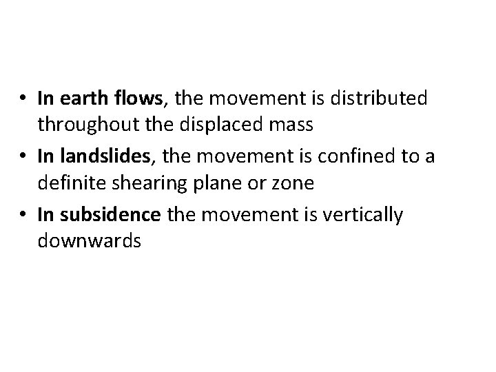  • In earth flows, the movement is distributed throughout the displaced mass •