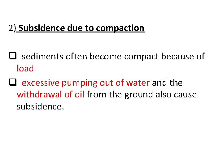 2) Subsidence due to compaction q sediments often become compact because of load q