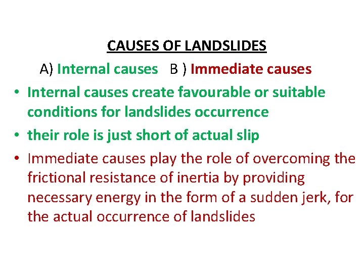 CAUSES OF LANDSLIDES A) Internal causes B ) Immediate causes • Internal causes create