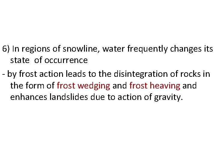 6) In regions of snowline, water frequently changes its state of occurrence - by