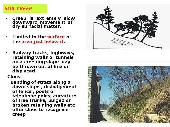 SOIL CREEP • Creep is extremely slow downward movement of dry surfacial matter. •