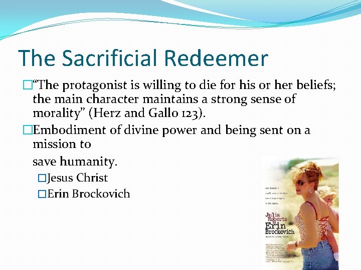 The Sacrificial Redeemer �“The protagonist is willing to die for his or her beliefs;