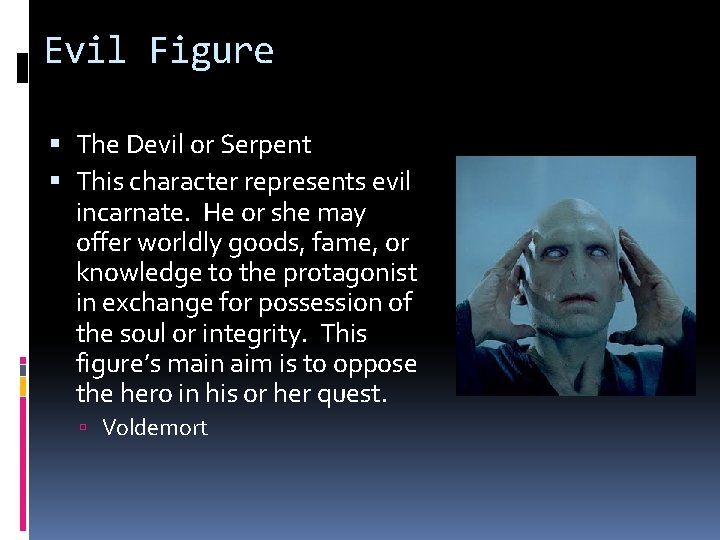 Evil Figure The Devil or Serpent This character represents evil incarnate. He or she