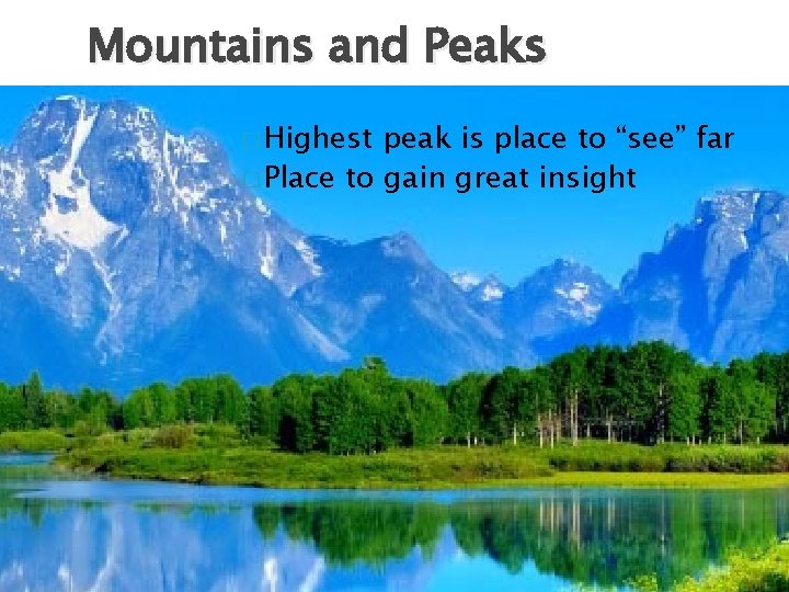 Mountains and Peaks � Highest peak is place to “see” far � Place to