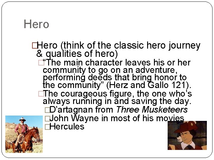 Hero �Hero (think of the classic hero journey & qualities of hero) �“The main