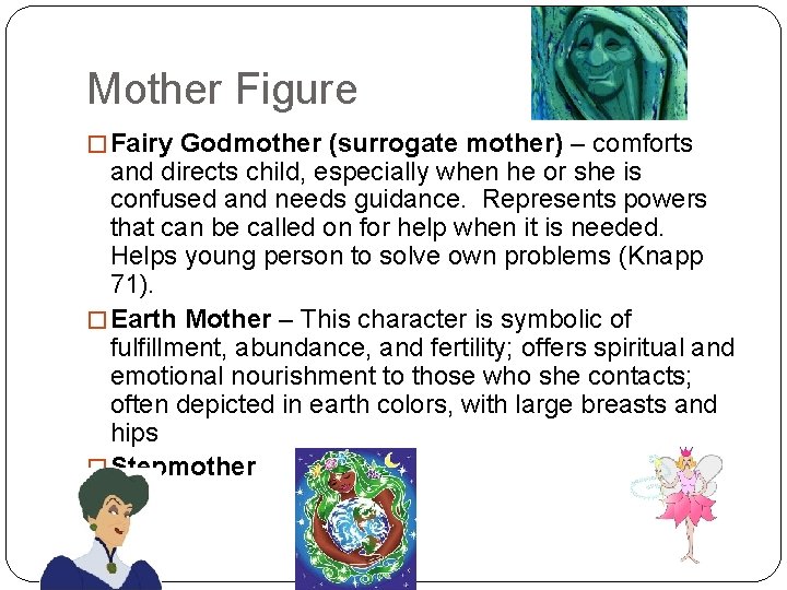 Mother Figure � Fairy Godmother (surrogate mother) – comforts and directs child, especially when
