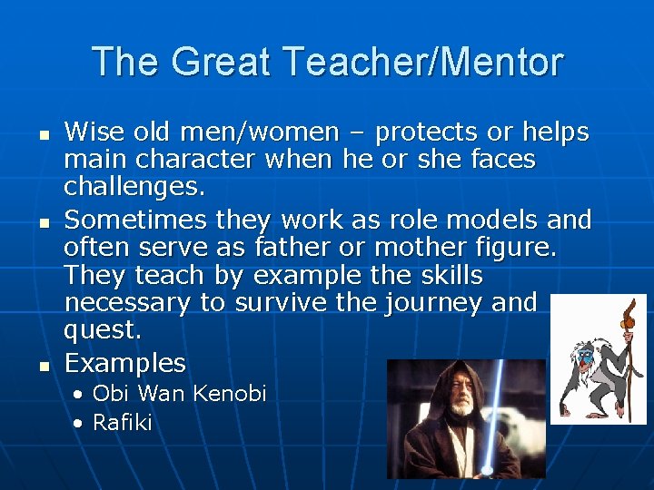 The Great Teacher/Mentor n n n Wise old men/women – protects or helps main