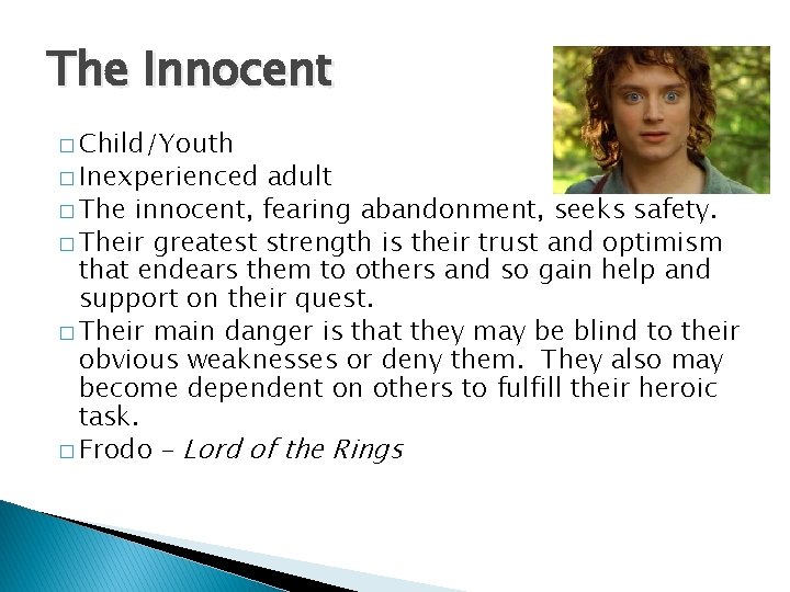 The Innocent � Child/Youth � Inexperienced adult � The innocent, fearing abandonment, seeks safety.