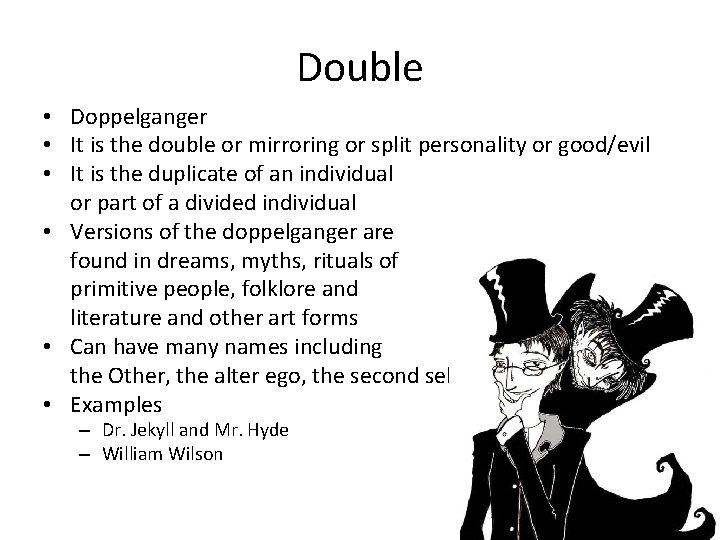 Double • Doppelganger • It is the double or mirroring or split personality or