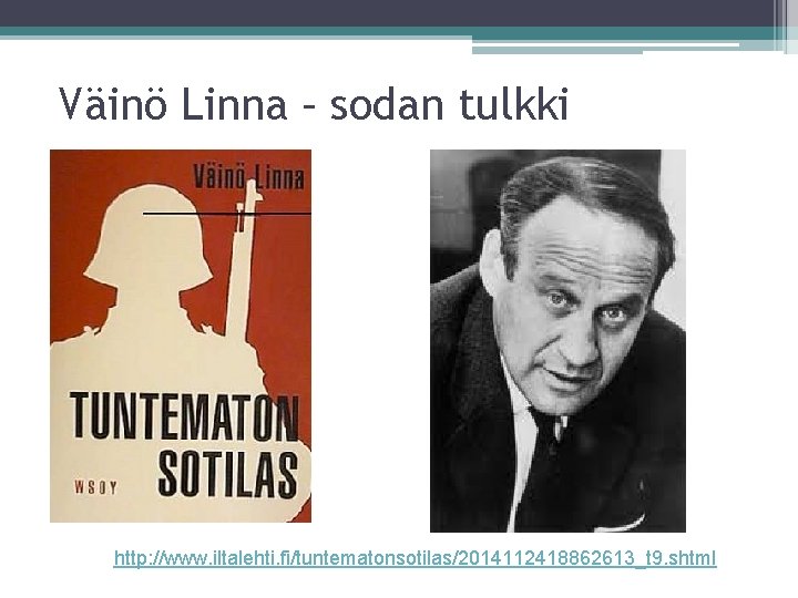 Väinö Linna – sodan tulkki http: //www. iltalehti. fi/tuntematonsotilas/2014112418862613_t 9. shtml 